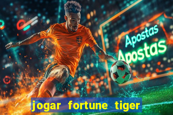 jogar fortune tiger sem depositar